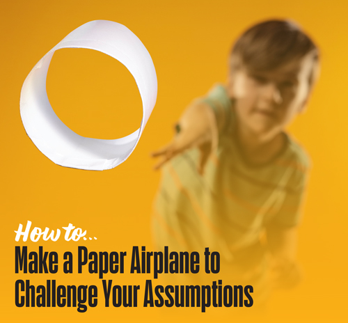 How to make a paper airplane to challenge your assumptions