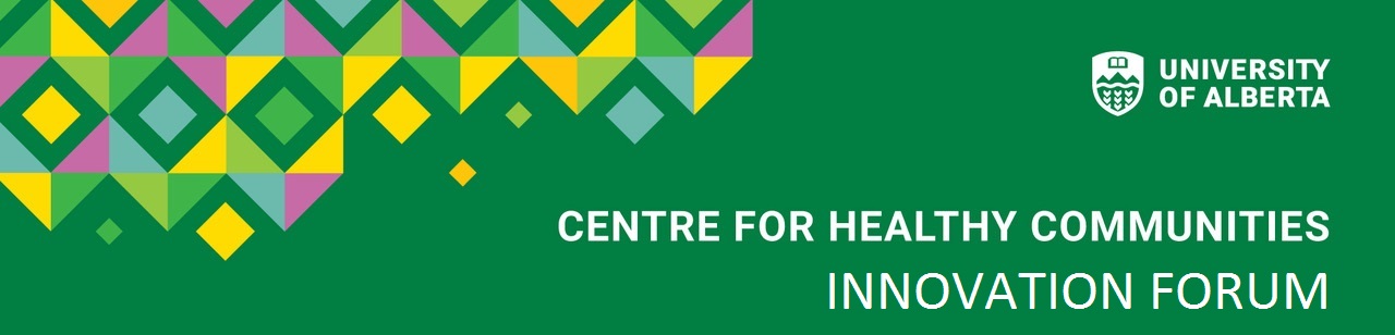 Centre for Healthy Communities Innovation Forum